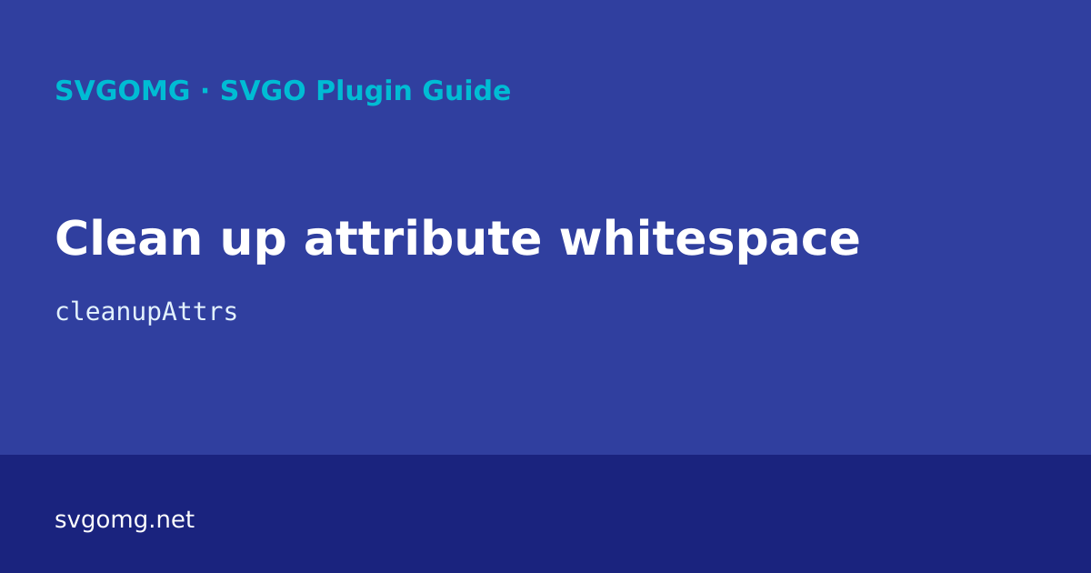 Clean up attribute whitespace – SVGO Plugin Guide | SVGOMG