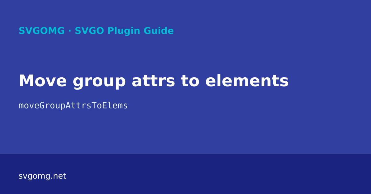 Move group attrs to elements – SVGO Plugin Guide | SVGOMG
